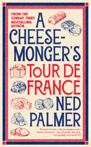 An evening with Ned Palmer 2024 <br> A Cheesemonger’s Tour de France - Image 3