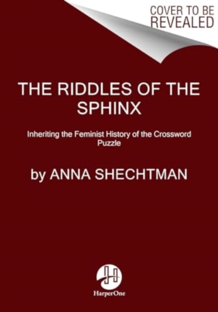 The Riddles of the Sphinx : Inheriting the Feminist History of the Crossword Puzzle