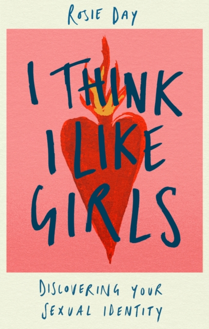 I Think I Like Girls : Discovering Your Sexual Identity