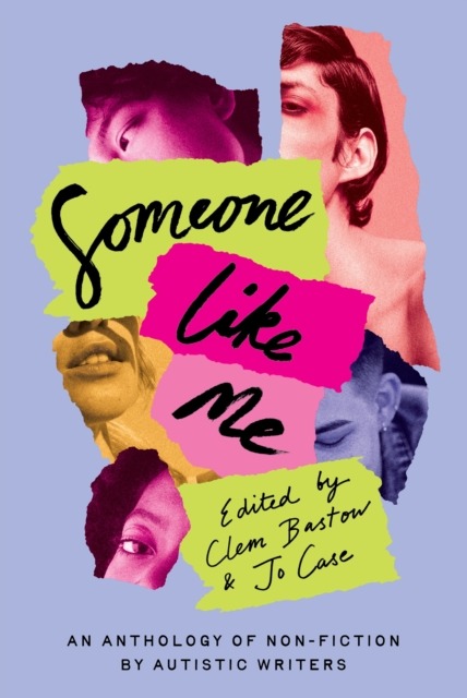 Someone Like Me : An Anthology of Non-Fiction by Autistic Writers