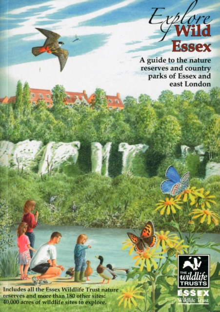 Explore Wild Essex : A Guide to the Nature Reserves and Country Parks of Essex and East London : No. 7