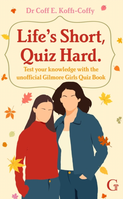 Life's Short, Quiz Hard : The unofficial Gilmore Girls quiz book!