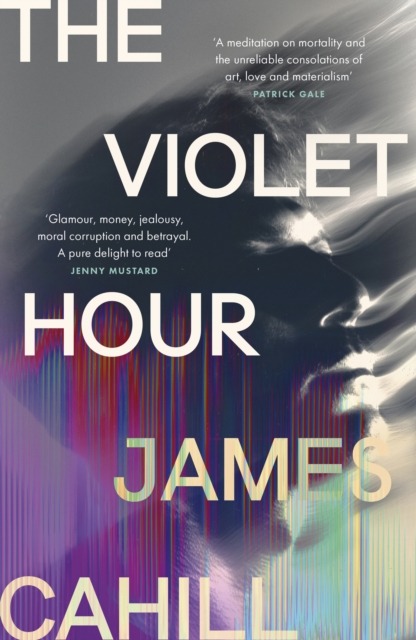 The Violet Hour : An utterly gripping story of love, art, ambition and lies