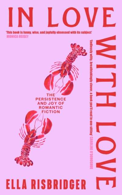 In Love with Love : The Persistence and Joy of Romantic Fiction