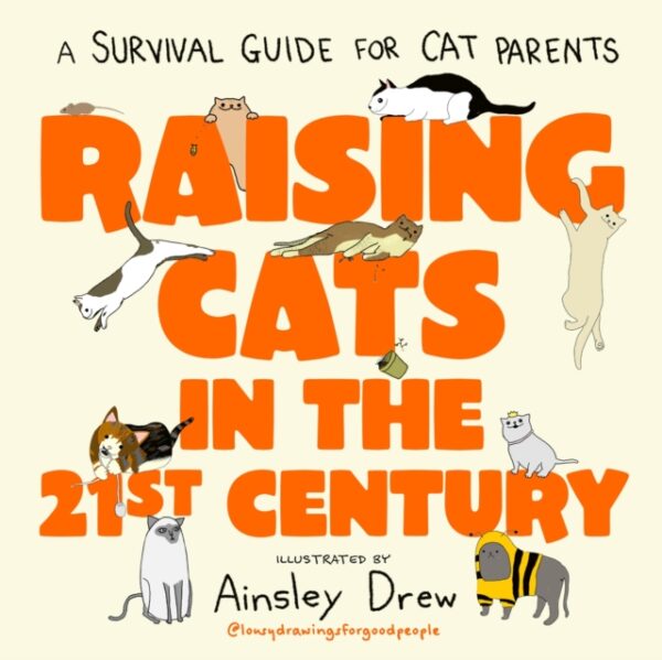 Raising Cats in the 21st Century : A Survival Guide for Cat Parents