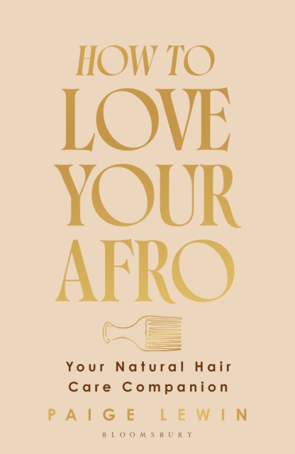 How to Love Your Afro : Your Natural Hair Care Companion