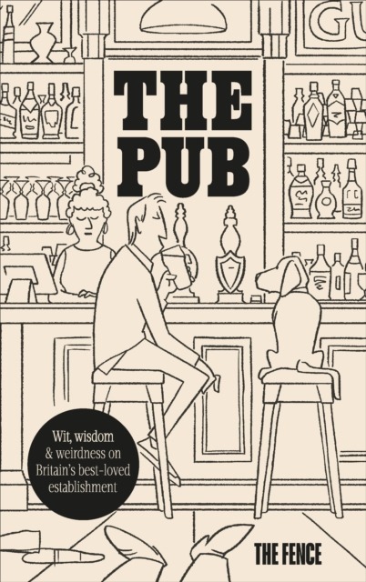 The Pub : Wit, wisdom & weirdness on Britain’s best-loved establishment