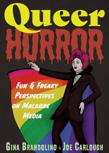 Queer Horror : Fun and Freaky Perspectives on Macabre Media