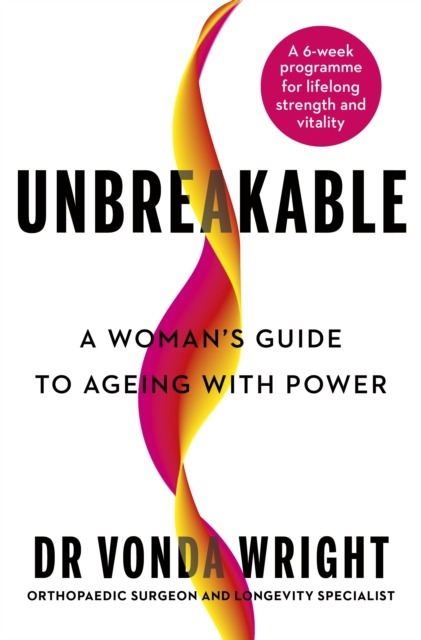 Unbreakable : A Woman's Guide to Ageing with Power