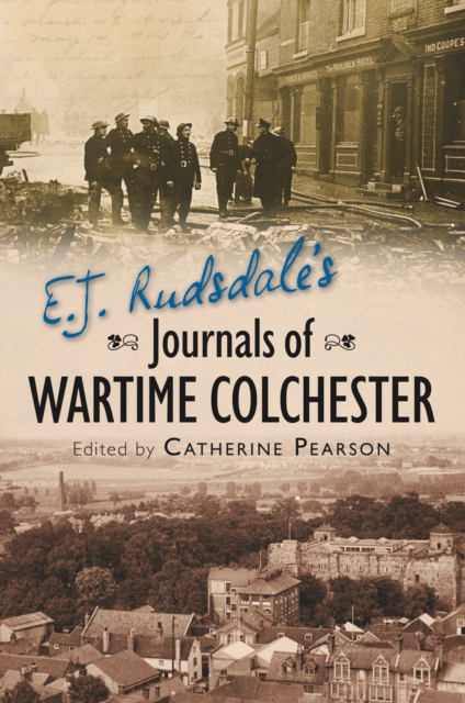E J Rudsdale's Journal of Wartime Colchester