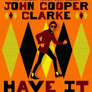 Have It | SIGNED by John Cooper Clarke