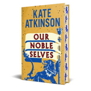 OUR NOBLE SELVES BY KATE ATKINSON | PRE-ORDER | SIGNED | INDIE EXCLUSIVE EDITION