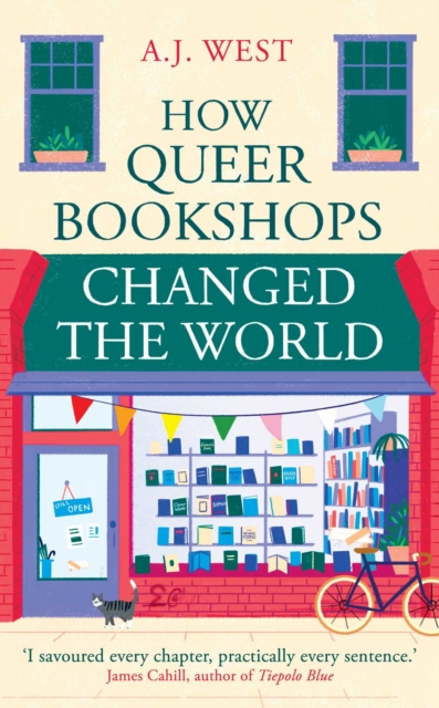HOW QUEER BOOKSHOPS CHANGED THE WORLD BY A.J. WEST